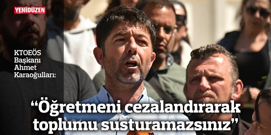  “Öğretmeni cezalandırarak toplumu susturamazsınız”