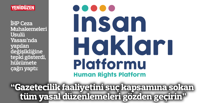 "Gazetecilik faaliyetini suç kapsamına sokan tüm yasal düzenlemeleri gözden geçirin"