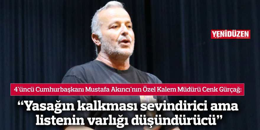 “Yasağın kalkması sevindirici ama listenin varlığı düşündürücü”