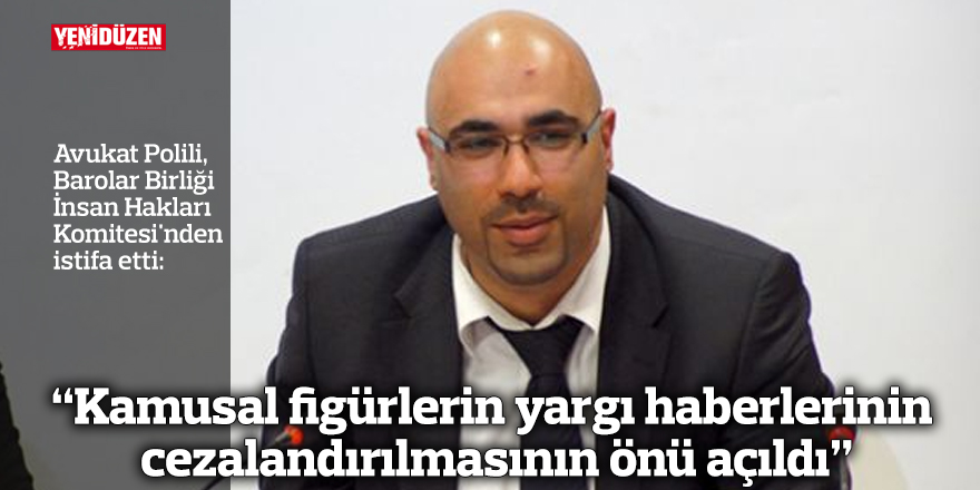 Avukat Polili, Barolar Birliği İnsan Hakları Komitesi'nden istifa etti