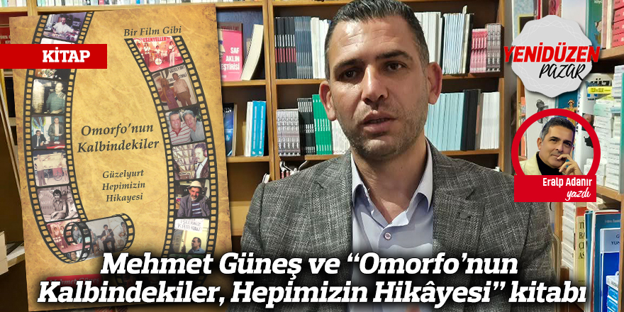 Mehmet Güneş ve “Omorfo’nun Kalbindekiler, Hepimizin Hikâyesi” kitabı