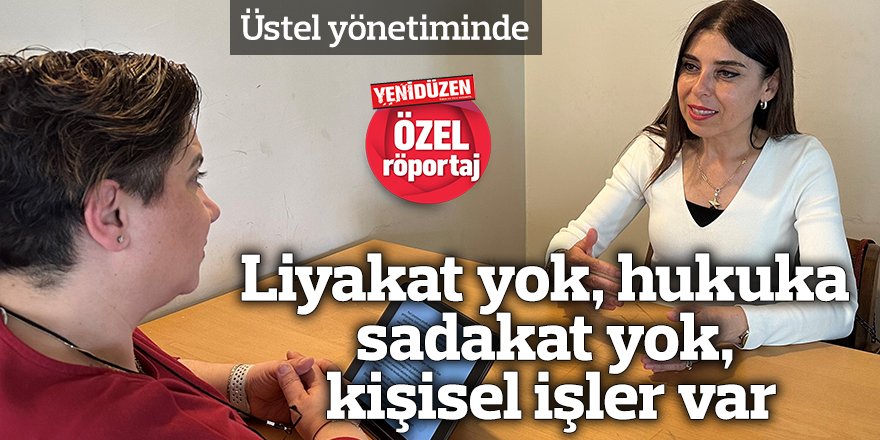 Liyakat yok, hukuka sadakat yok, kişisel işler var