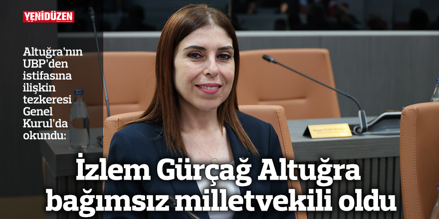 İzlem Gürçağ Altuğra bağımsız milletvekili oldu