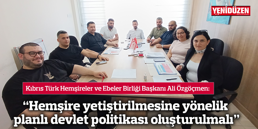 Özgöçmen: "Hemşire yetiştirilmesine yönelik planlı devlet politikası oluşturulmalı"