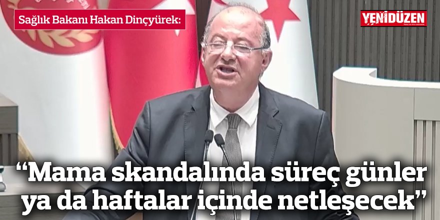 “Mama skandalında süreç günler ya da haftalar içinde netleşecek”