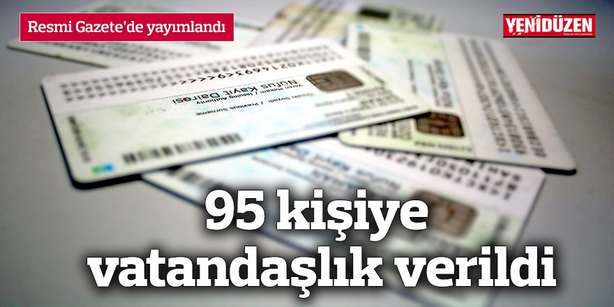 95 kişiye vatandaşlık verildi