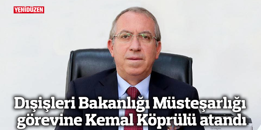Dışişleri Bakanlığı Müsteşarlığı görevine Kemal Köprülü atandı