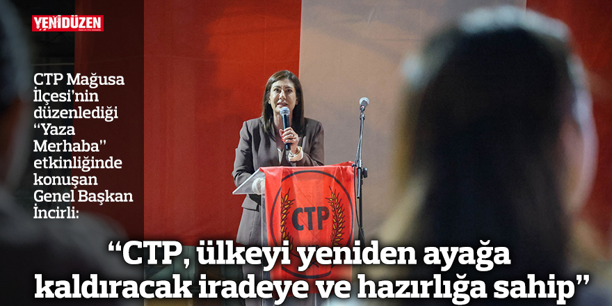 “CTP, ülkeyi yeniden ayağa kaldıracak iradeye ve hazırlığa sahip”