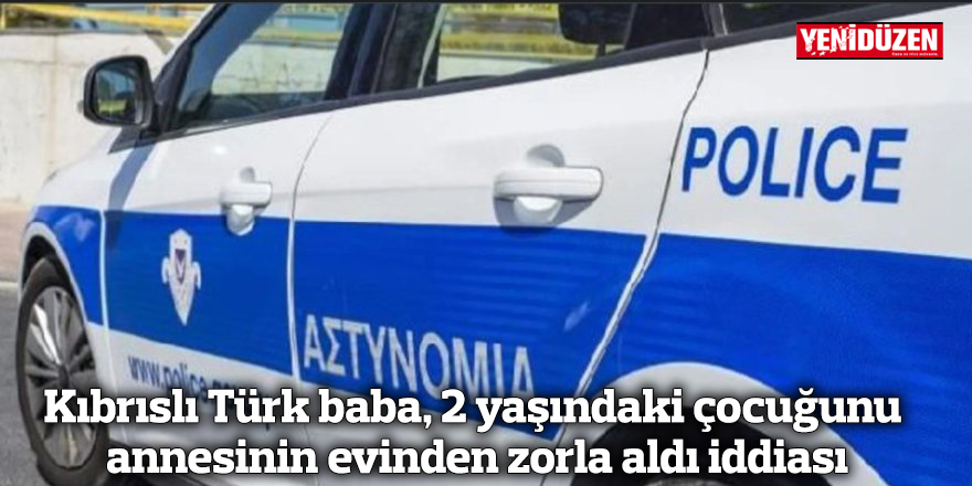 Kıbrıslı Türk baba, 2 yaşındaki çocuğunu annesinin evinden zorla aldı iddiası