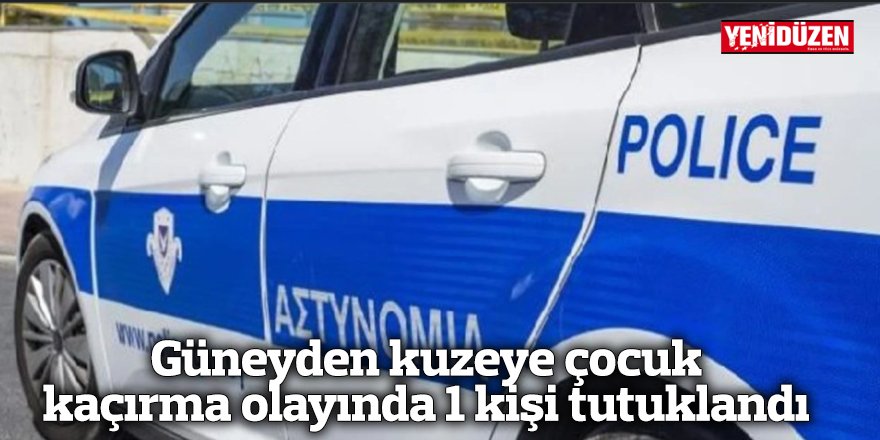 Güneyden kuzeye çocuk kaçırma olayında 1 kişi tutuklandı