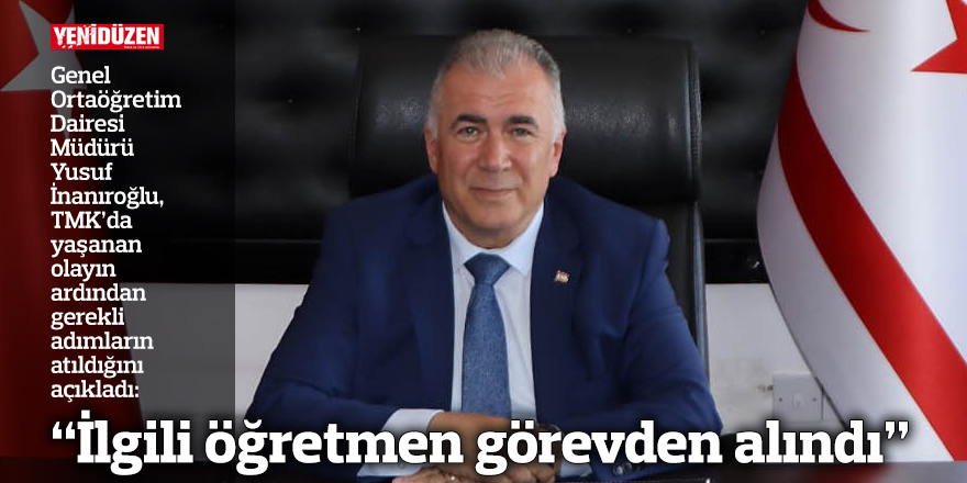 “İlgili öğretmen görevden alındı”