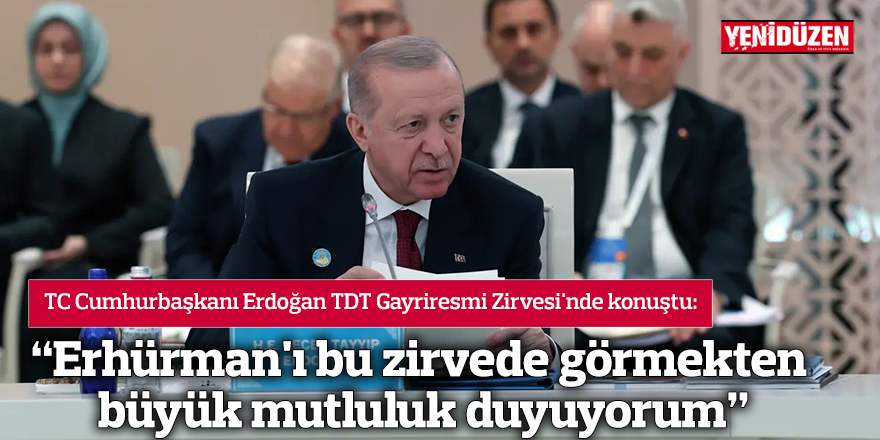 "Erhürman'ı bu zirvede görmekten büyük mutluluk duyuyorum"