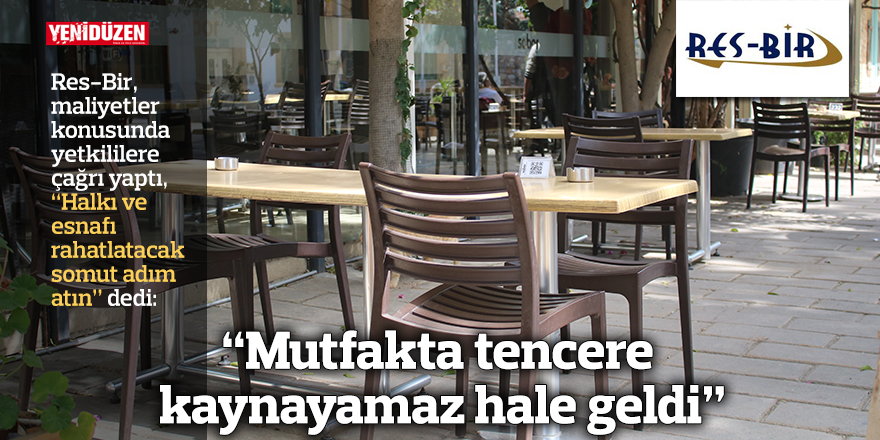 RES-BİR: “Mutfakta tencere kaynayamaz hale geldi”