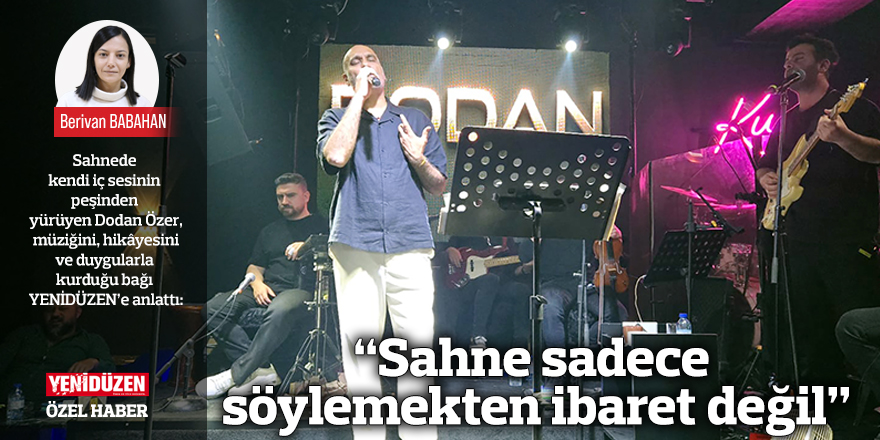 “Sahne sadece söylemekten ibaret değil”