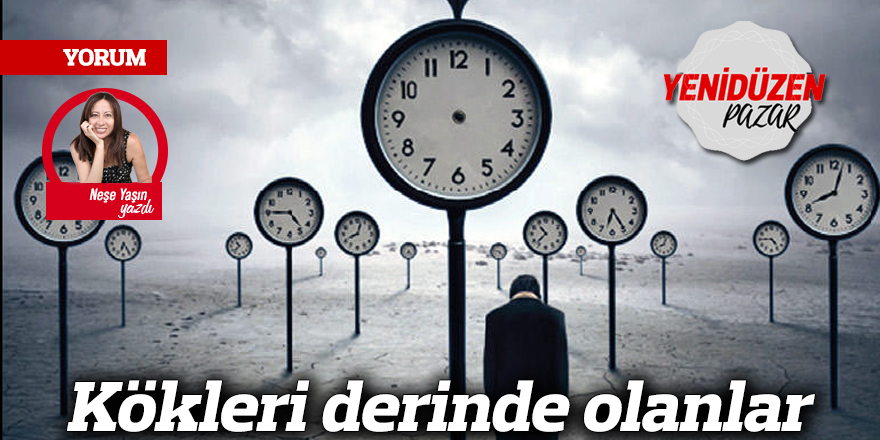 Kökleri derinde olanlar