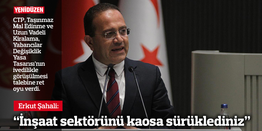 Şahali: “İnşaat sektörünü kaosa sürüklediniz”