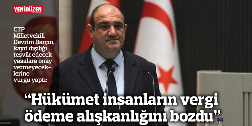 “Hükümet insanların vergi ödeme alışkanlığını bozdu”