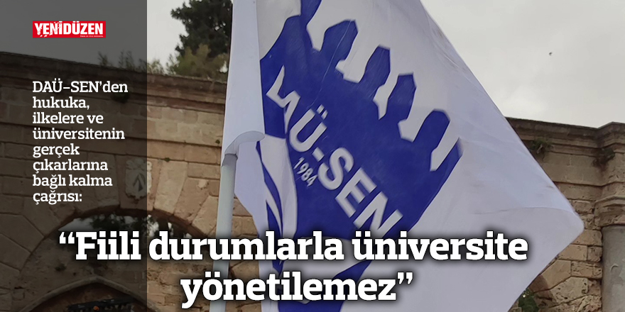 “Fiili durumlarla üniversite yönetilemez”