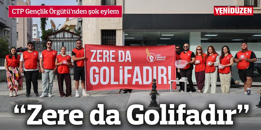 CTP Gençlik Örgütü’nden şok eylem “Zere da Golifadır”