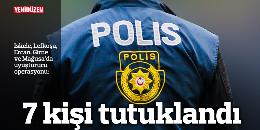 Uyuşturucu operasyonlarında 7 kişi tutuklandı