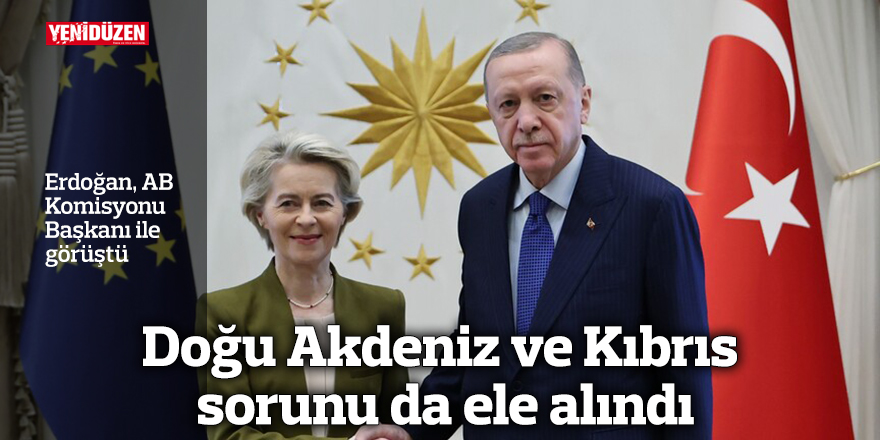 Erdoğan, AB Komisyonu Başkanı ile görüştü