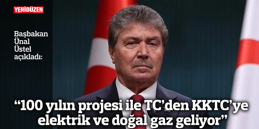 “100 yılın projesi ile TC’den KKTC’ye elektrik ve doğal gaz geliyor”