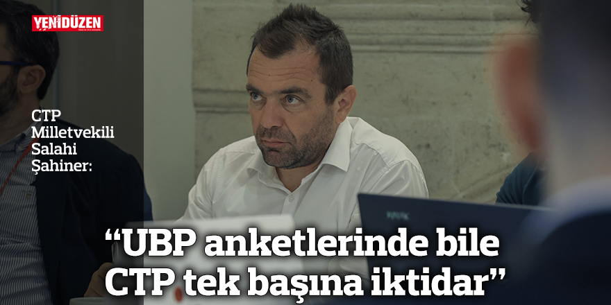 “UBP anketlerinde bile CTP tek başına iktidar”