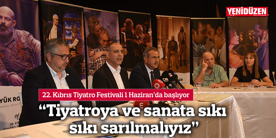 “Tiyatroya ve sanata sıkı sıkı sarılmalıyız”