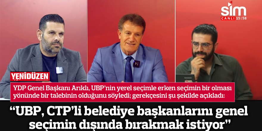 “UBP, CTP’li belediye başkanlarını genel seçimin dışında bırakmak istiyor”