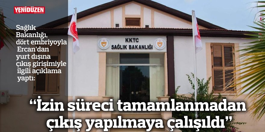 “İzin süreci tamamlanmadan çıkış yapılmaya çalışıldı”