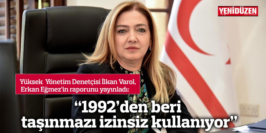 “1992’den beri taşınmazı izinsiz kullanıyor”