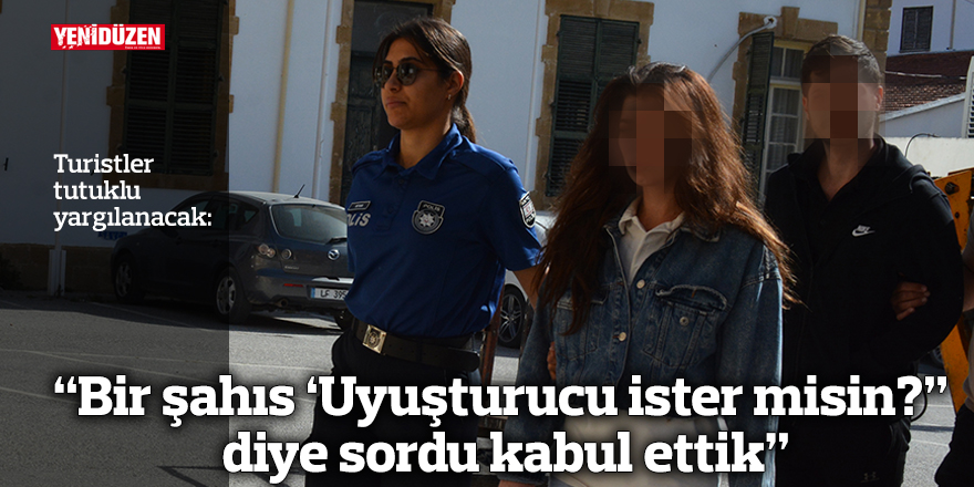 “Bir şahıs ‘Uyuşturucu ister misin?”  diye sordu kabul ettik”