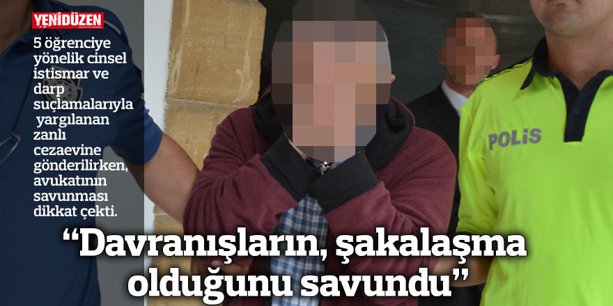 “Davranışların, şakalaşma olduğunu savundu”