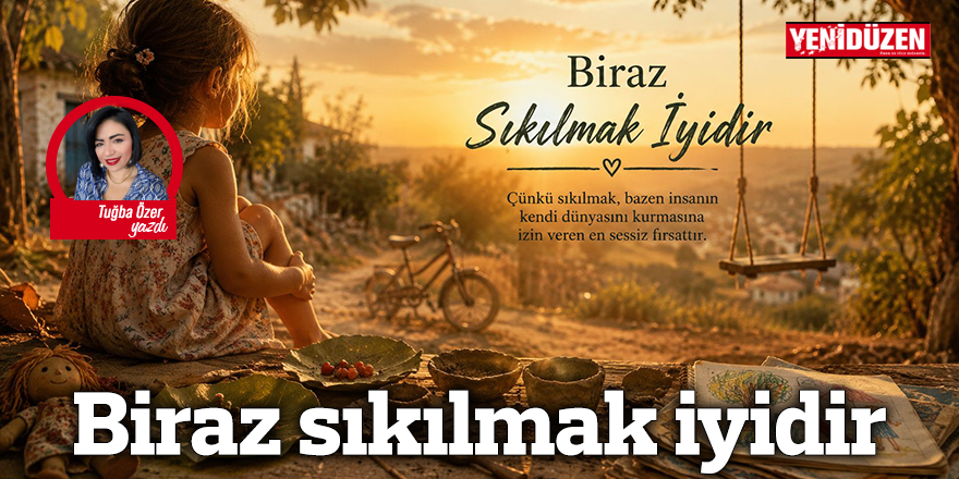 Biraz sıkılmak iyidir
