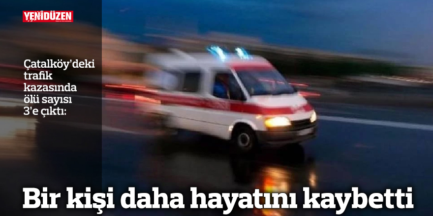 Kazada ölenlerin sayısı 3'e yükseldi