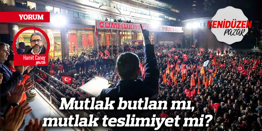 Mutlak butlan mı, mutlak teslimiyet mi?