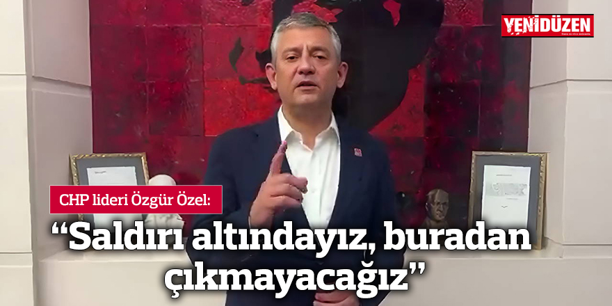 "Saldırı altındayız, buradan çıkmayacağız"