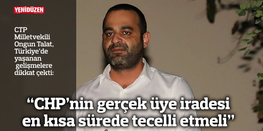 “CHP’nin gerçek üye iradesi en kısa sürede tecelli etmeli”