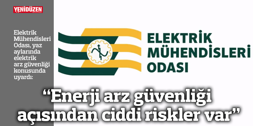 “Enerji arz güvenliği açısından ciddi riskler var”