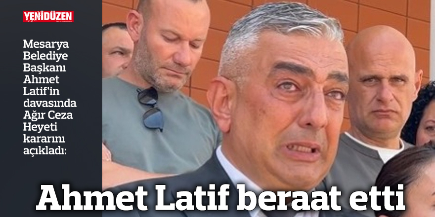 Ahmet Latif beraat etti