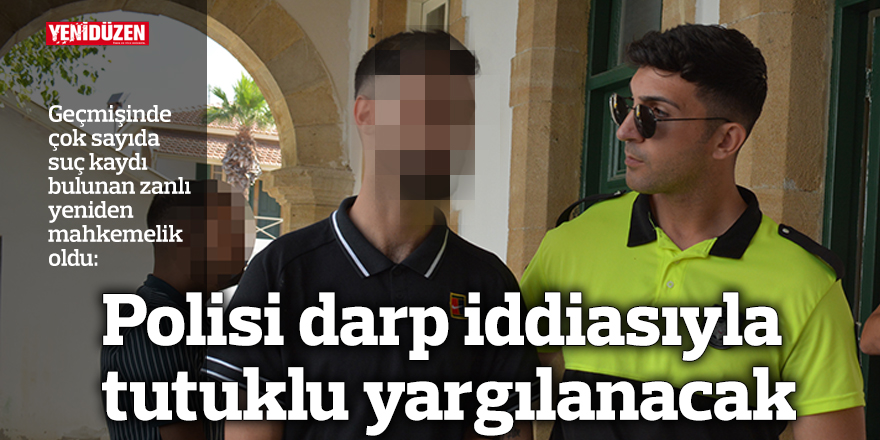Polisi darp iddiasıyla tutuklu yargılanacak