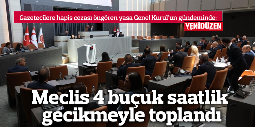 Meclis 4 buçuk saatlik gecikmeyle toplandı