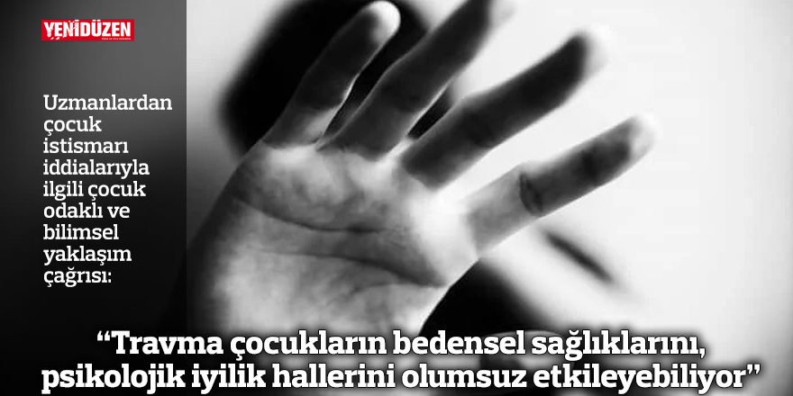 "Travma çocukların bedensel sağlıklarını, psikolojik iyilik hallerini olumsuz etkileyebiliyor”