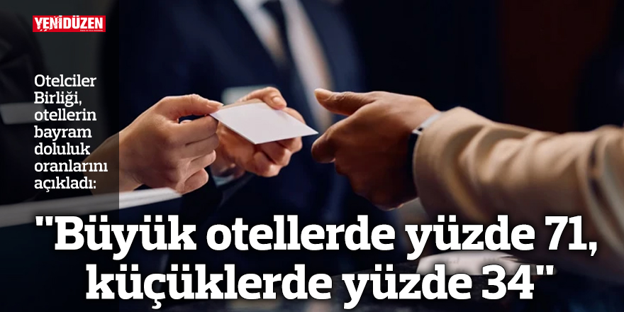 "Büyük otellerde yüzde 71, küçüklerde yüzde 34"