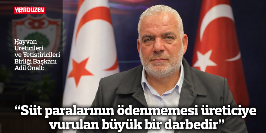 “Süt paralarının ödenmemesi üreticiye vurulan büyük bir darbedir”