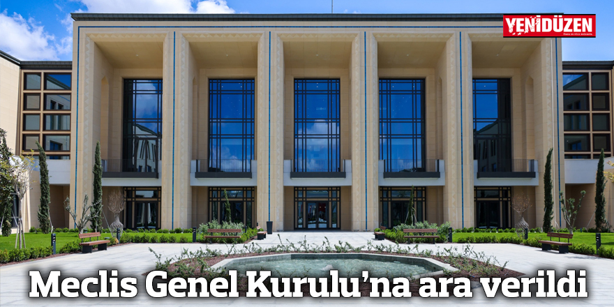 Meclis Genel Kurulu’na ara verildi