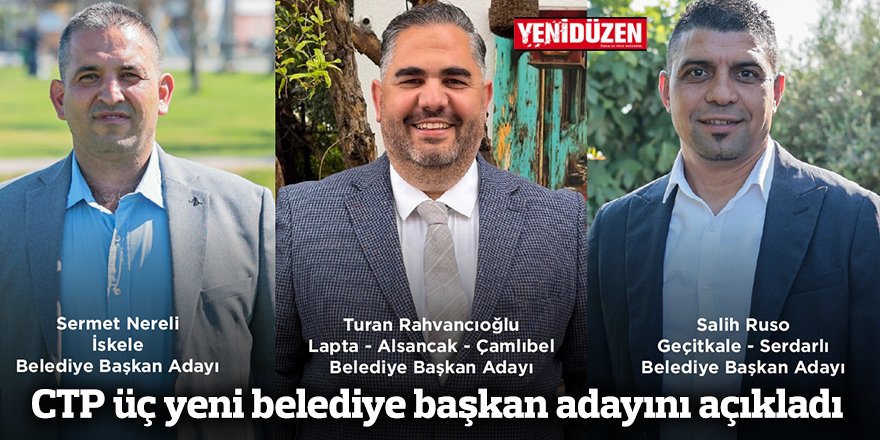 CTP üç yeni belediye başkan adayını açıkladı