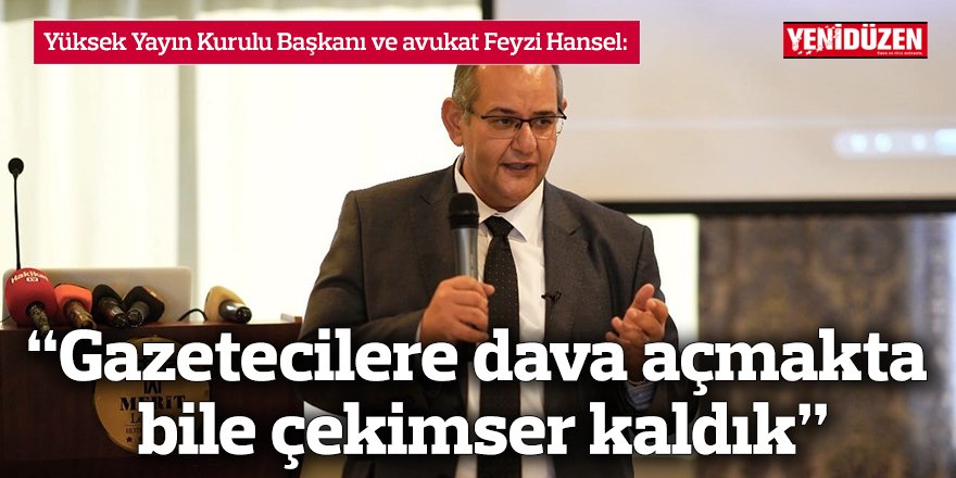 “Gazetecilere dava açmakta bile çekimser kaldık”