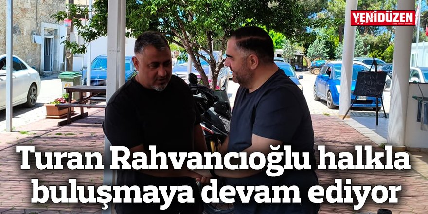 Turan Rahvancıoğlu halkla buluşmaya devam ediyor