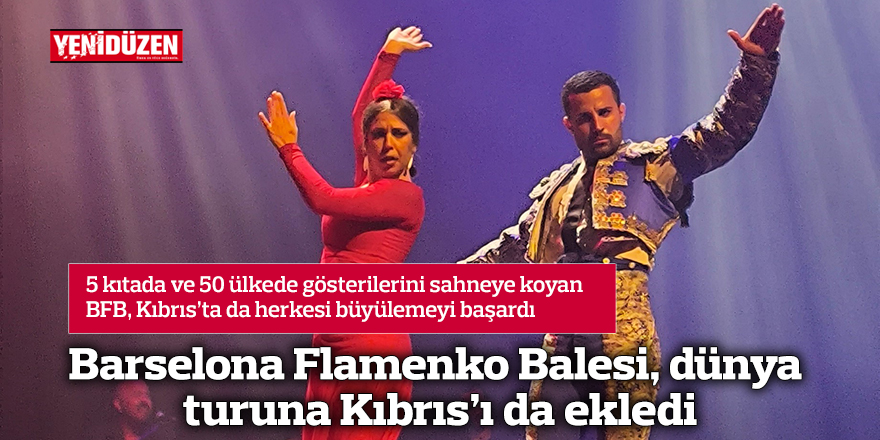 Barselona Flamenko Balesi, dünya turuna Kıbrıs’ı da ekledi